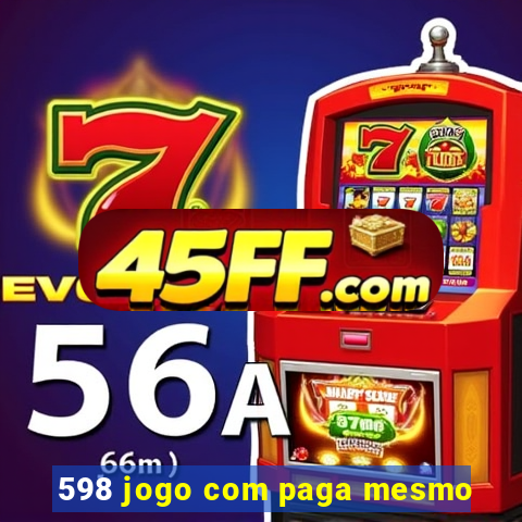 598 jogo com paga mesmo